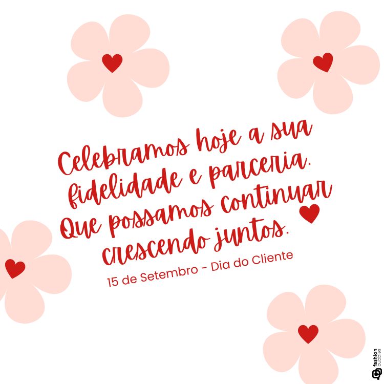 Fundo branco com flores cor de pêssego e corações vermelhos. A frase central diz: "Celebramos hoje a sua fidelidade e parceria. Que possamos continuar crescendo juntos." A data "15 de Setembro - Dia do Cliente" está abaixo. O tom é alegre e festivo.