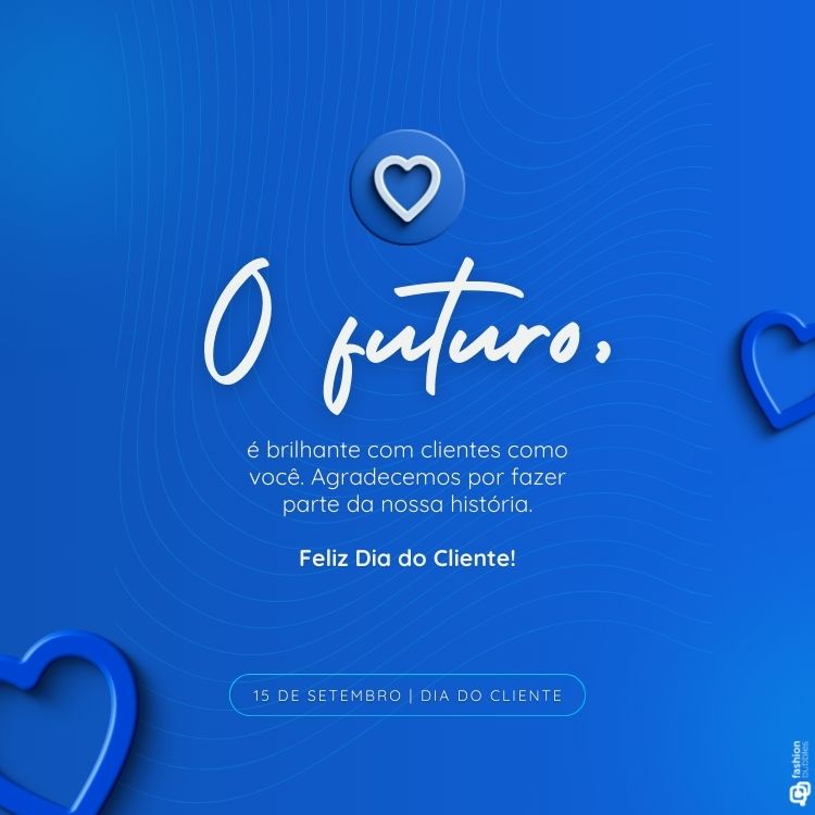 Fundo azul com linhas onduladas. No centro, um coração azul em relevo. A frase "O futuro é brilhante com clientes como você. Agradecemos por fazer parte da nossa história. Feliz Dia do Cliente!" está em destaque. Data: 15 de setembro. Tons de azul predominam.