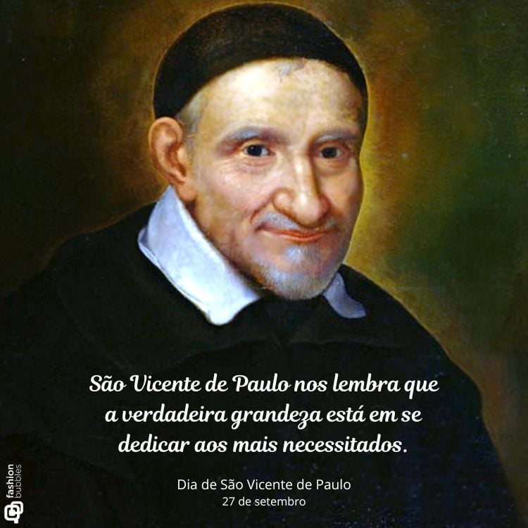 Retrato colorido de São Vicente de Paulo, com expressão serena, usando uma veste escura e solidéu. Ao fundo, um tom esverdeado. Abaixo, a frase: "São Vicente de Paulo nos lembra que a verdadeira grandeza está em se dedicar aos mais necessitados." Comemoração do dia 27 de setembro.