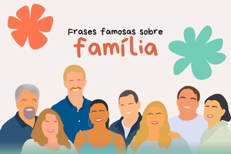 Frases famosas sobre família: 35 citações inspiradoras para compartilhar com quem você ama