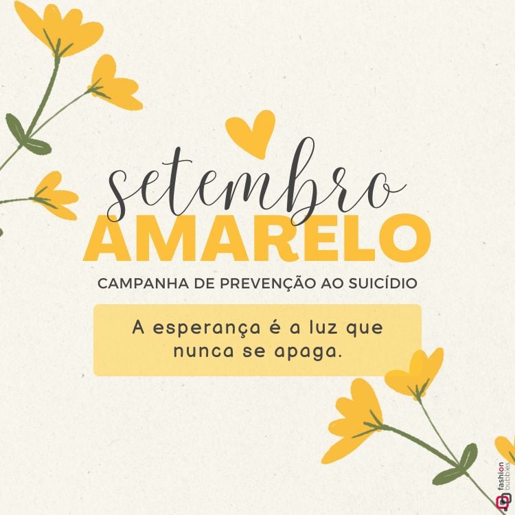 A imagem é um cartaz com fundo claro. No centro, está escrito "setembro AMARELO" em letras grandes, com "setembro" em fonte cursiva preta e "AMARELO" em maiúsculas amarelas. Abaixo, lê-se "CAMPANHA DE PREVENÇÃO AO SUICÍDIO". Há um coração amarelo pequeno acima do texto. No canto superior esquerdo e inferior direito, há ilustrações de flores amarelas com caules e folhas verdes.Mais abaixo, em um retângulo amarelo, está a frase: "A esperança é a luz que nunca se apaga."