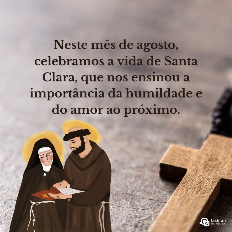 A imagem mostra uma ilustração de Santa Clara e São Francisco de Assis, ambos com auréolas douradas. Eles estão lendo um livro juntos. Ao lado, há uma cruz de madeira. O texto diz: "Neste mês de agosto, celebramos a vida de Santa Clara, que nos ensinou a importância da humildade e do amor ao próximo."