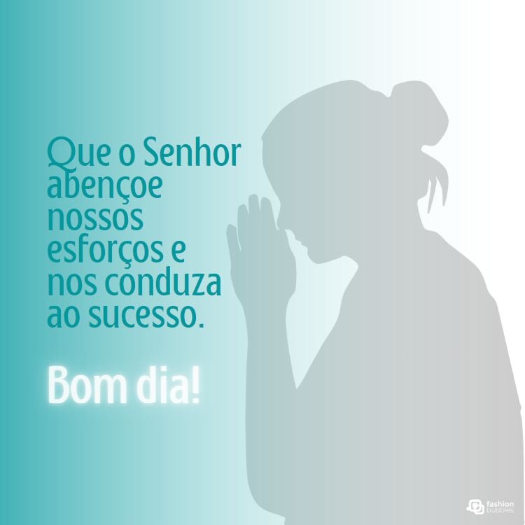 A imagem mostra uma silhueta de uma pessoa em oração, com as mãos juntas, contra um fundo azul claro. O texto diz: "Que o Senhor abençoe nossos esforços e nos conduza ao sucesso. Bom dia!" A imagem transmite uma mensagem de orações de bom dia, pedindo bênçãos e sucesso.