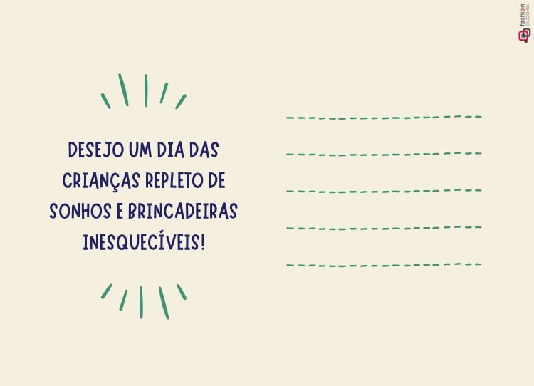 O cartão tem um fundo bege claro. À esquerda, há uma mensagem em letras maiúsculas azuis: "DESEJO UM DIA DAS CRIANÇAS REPLETO DE SONHOS E BRINCADEIRAS INESQUECÍVEIS!" Ao redor da mensagem, há traços verdes em forma de raios. À direita, há cinco linhas pontilhadas verdes, sugerindo espaço para escrever. O design é simples e acolhedor, ideal para transmitir carinho e bons desejos.