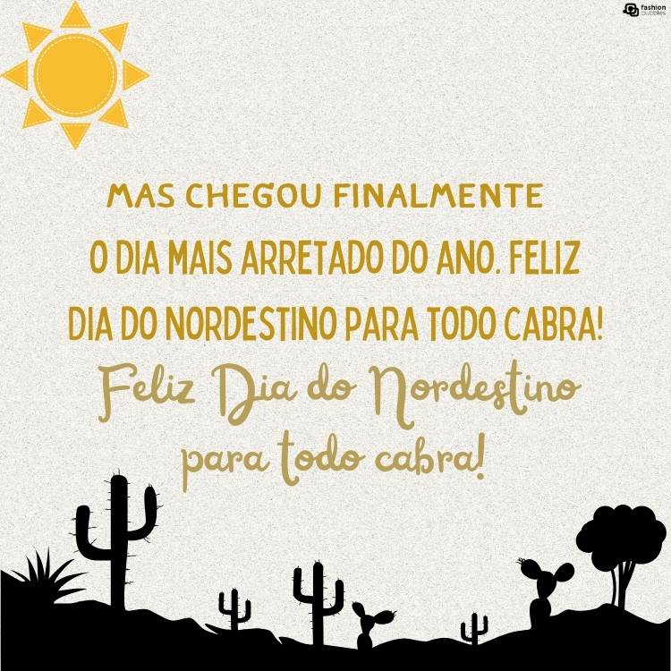 Cartão virtual de fundo off white com desenho de sol, plantação e cactos em preto e frase "Mas chegou finalmente o dia mais arretado do ano. Feliz Dia do Nordestino para todo cabra!" na cor mostarda 