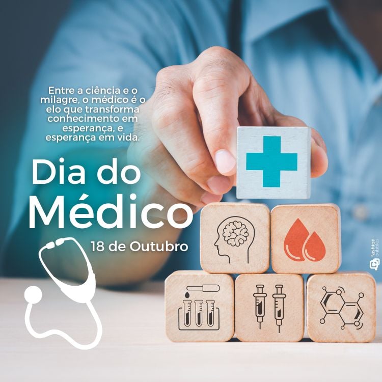 A imagem celebra o Dia do Médico, comemorado em 18 de outubro. No centro, há a frase "Entre a ciência e o milagre, o médico é o elo que transforma conhecimento em esperança, e esperança em vida". Abaixo, destacam-se as palavras "Dia do Médico" e a data. À esquerda, há a ilustração de um estetoscópio. No centro, uma mão empilha blocos de madeira com ícones médicos, como uma cruz verde, representando saúde, um cérebro, gotas de sangue, tubos de ensaio, seringas e uma molécula química. A imagem transmite a importância e o papel vital dos médicos na sociedade.