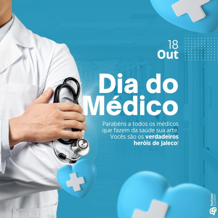 A imagem celebra o Dia do Médico, com destaque para a frase "Dia do Médico" em letras grandes e brancas. A data "18 Out" está posicionada no canto superior direito. Abaixo, há uma mensagem de agradecimento aos médicos: "Parabéns a todos os médicos que fazem da saúde sua arte. Vocês são os verdadeiros heróis de jaleco!". À esquerda, aparece um médico de jaleco branco, com os braços cruzados, segurando um estetoscópio. O fundo é azul, com a imagem de um corredor de hospital em segundo plano e ícones de corações azuis com cruzes brancas, simbolizando a saúde.