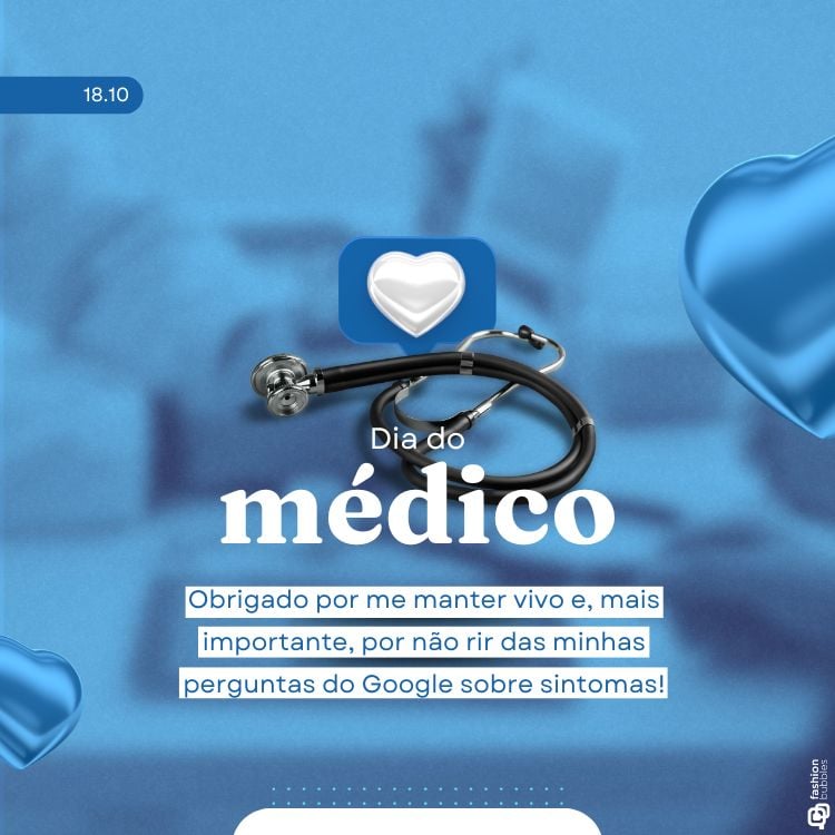 A imagem celebra o Dia do Médico, com destaque para a frase "Dia do médico" em letras brancas no centro. Acima do texto, há um estetoscópio e um ícone de coração branco dentro de um quadrado azul, simbolizando o cuidado com a saúde. A data "18.10" aparece no canto superior esquerdo. Abaixo da frase principal, há uma mensagem divertida: "Obrigado por me manter vivo e, mais importante, por não rir das minhas perguntas do Google sobre sintomas!". O fundo é azul com corações flutuantes, e no canto inferior direito há o logotipo "Fashion Bubbles".