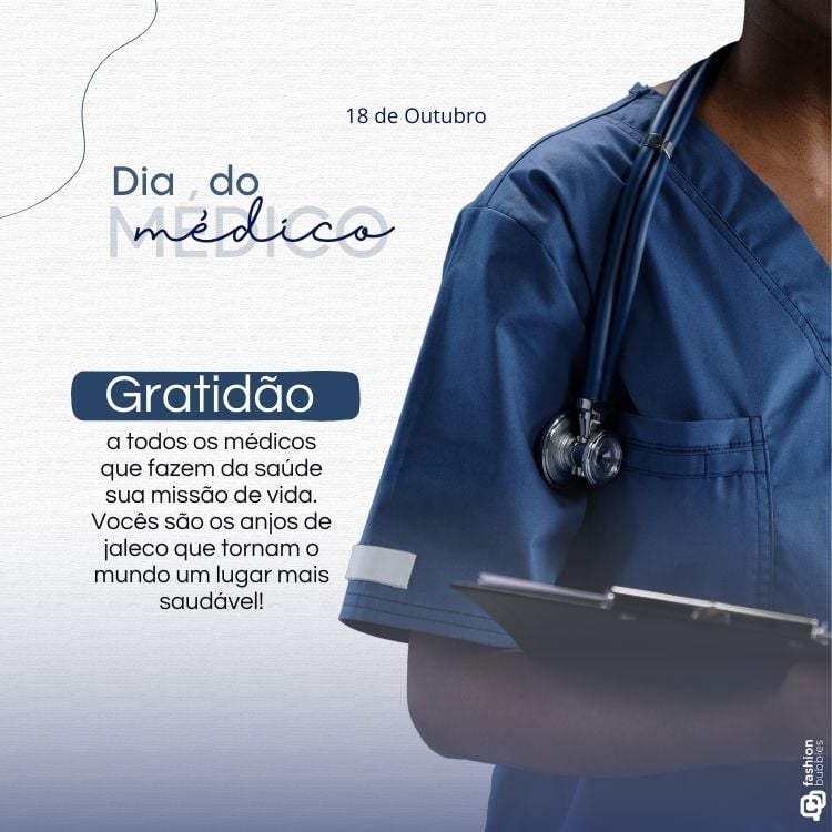 A imagem celebra o Dia do Médico, com a data "18 de Outubro" no topo. À esquerda, lê-se "Dia do Médico", com a palavra "médico" em destaque em uma fonte manuscrita. Abaixo, há uma mensagem de gratidão: "Gratidão a todos os médicos que fazem da saúde sua missão de vida. Vocês são os anjos de jaleco que tornam o mundo um lugar mais saudável!". À direita, aparece parte de um profissional de saúde vestindo uniforme azul, com um estetoscópio pendurado no pescoço e segurando uma prancheta. No canto inferior direito, está o logotipo "Fashion Bubbles".