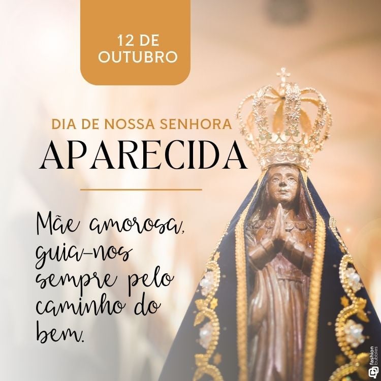 A imagem celebra o Dia de Nossa Senhora Aparecida, 12 de outubro. Mostra a estátua da santa com manto azul e dourado, coroada. Ao lado, a mensagem: "Mãe amorosa, guia-nos sempre pelo caminho do bem." A imagem tem um fundo suave e iluminado, transmitindo serenidade e devoção.