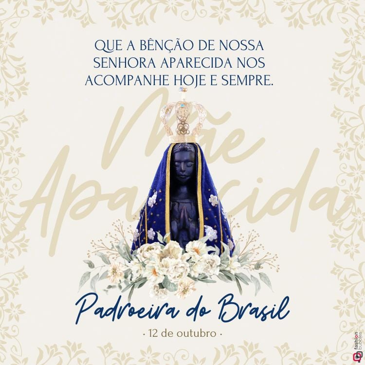 A imagem apresenta a estátua de Nossa Senhora Aparecida, vestida com um manto azul e dourado, e uma coroa. Ao redor, há flores brancas. No topo, lê-se: "Que a bênção de Nossa Senhora Aparecida nos acompanhe hoje e sempre." Abaixo, está escrito: "Padroeira do Brasil - 12 de outubro." O fundo tem detalhes florais suaves.