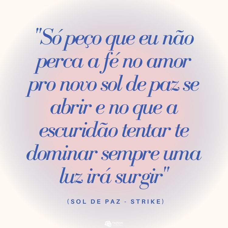 Cartão virtual de fundo bege, azul e rosa, com frase "Só peço que eu não perca a fé no amor pro novo sol de paz se abrir e no que a escuridão tentar te dominar sempre uma luz irá surgir" (Sol de Paz - Strike)