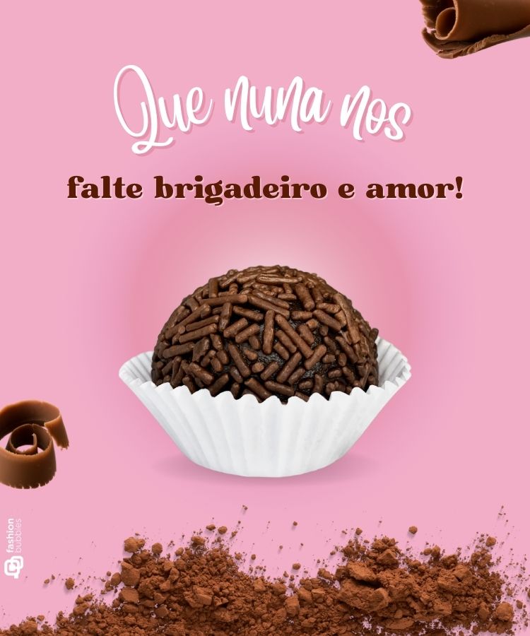 A imagem apresenta um fundo rosa com um brigadeiro em destaque, posicionado sobre uma forminha branca. Acima do brigadeiro, há a frase: "Que nunca nos falte brigadeiro e amor!" No canto inferior, vê-se cacau em pó espalhado e uma lasca de chocolate. Esta imagem exemplifica frases de brigadeiro que combinam o doce com sentimentos positivos.