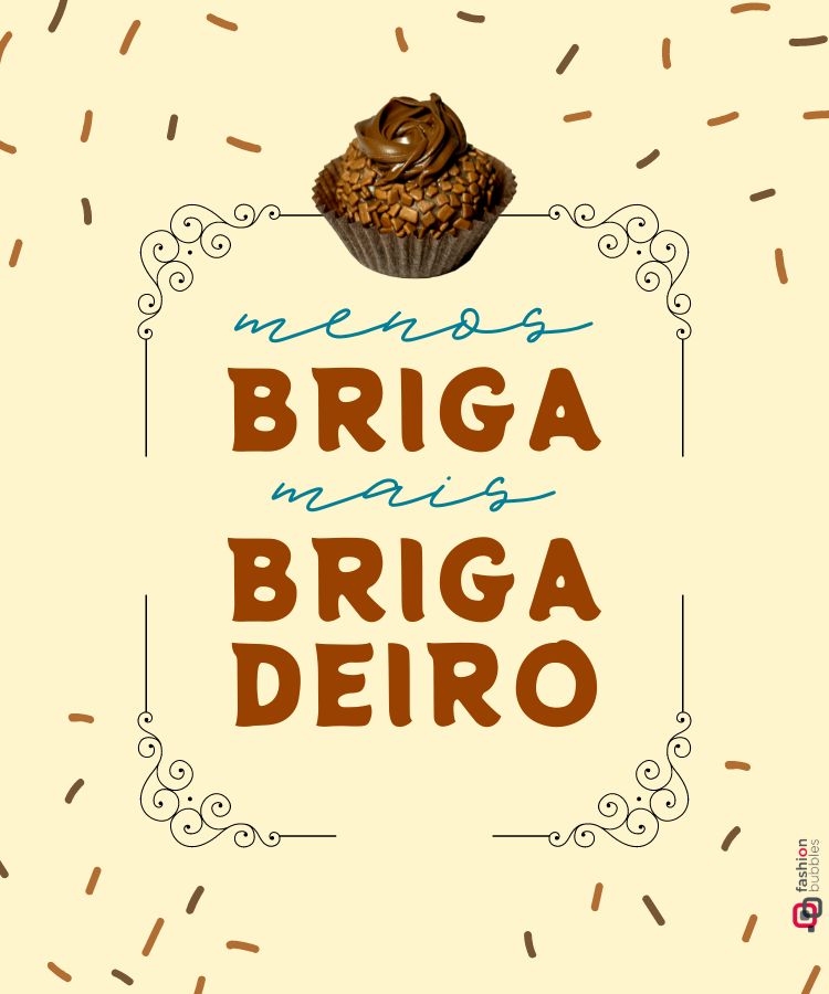 A imagem apresenta um fundo bege decorado com granulados de chocolate. No centro, há um brigadeiro no topo e uma frase em destaque: "menos briga mais brigadeiro". Esta é uma das frases de brigadeiro que combina humor e uma referência ao doce popular.