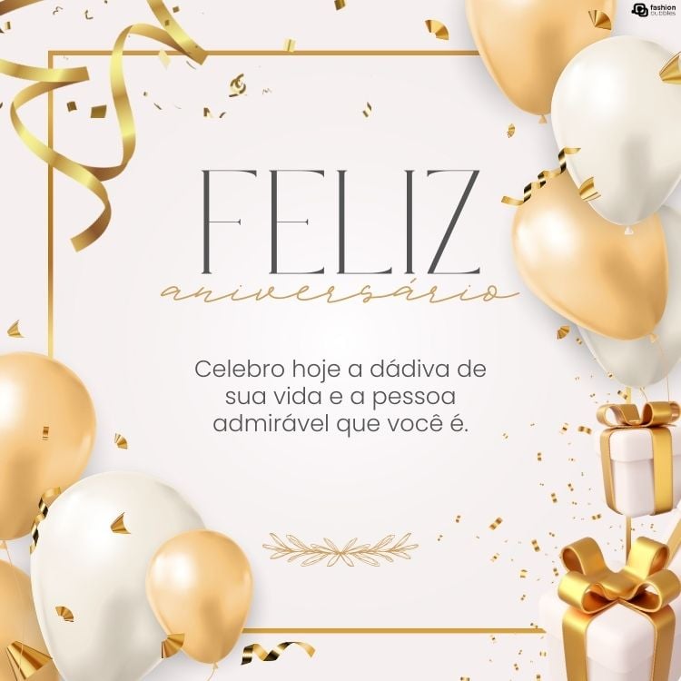 Cartão virtual de fundo bege com bexigas brancas e douradas, serpetinas douradas, confetes e frase "Celebro hoje a dádiva de sua vida e a pessoa admirável que você é. Feliz aniversário!"