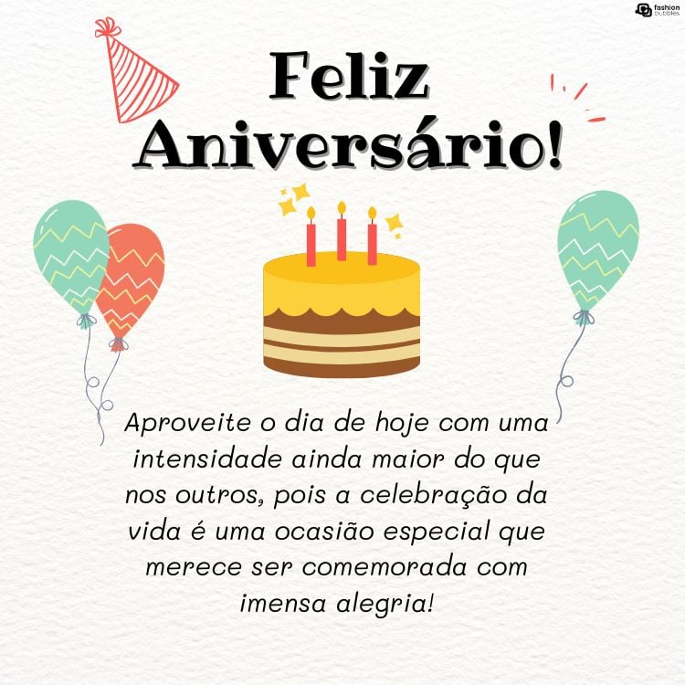 Cartão virtual de fundo bege com desenho de bolo com velas, bexigas verdes e vermelha, chapéu de festa e frase "Aproveite o dia de hoje com uma intensidade ainda maior do que nos outros, pois a celebração da vida é uma ocasião especial que merece ser comemorada com imensa alegria! Feliz aniversário!"