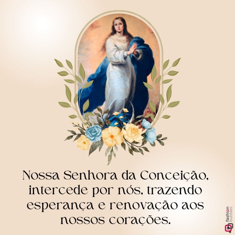 A imagem apresenta Nossa Senhora da Conceição em um manto azul e vestido branco, com as mãos em posição de oração. Ela está cercada por flores amarelas e azuis, com folhas verdes. Abaixo, há a frase: "Nossa Senhora da Conceição, intercede por nós, trazendo esperança e renovação aos nossos corações." O fundo é bege suave.