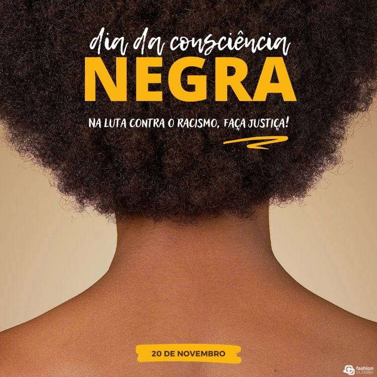 A imagem mostra a parte de trás da cabeça de uma pessoa com cabelo afro volumoso. No topo, está escrito "dia da consciência NEGRA" em letras brancas e amarelas. Abaixo, lê-se "Na luta contra o racismo, faça justiça!" em branco. No rodapé, uma faixa amarela diz "20 de novembro". O fundo é bege claro.