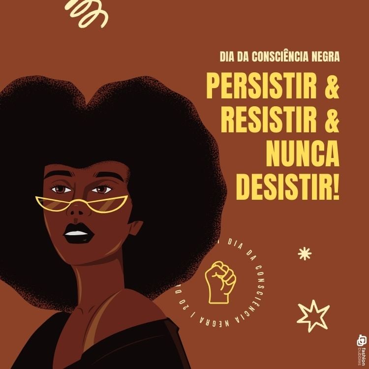 A imagem destaca uma mulher negra de cabelos volumosos e óculos amarelos, simbolizando força e estilo. À direita, a frase "Persistir & Resistir & Nunca Desistir!" está em letras grandes e amarelas, acompanhada da inscrição "Dia da Consciência Negra". Elementos decorativos como um punho erguido e estrelas reforçam a mensagem de resistência e orgulho cultural.