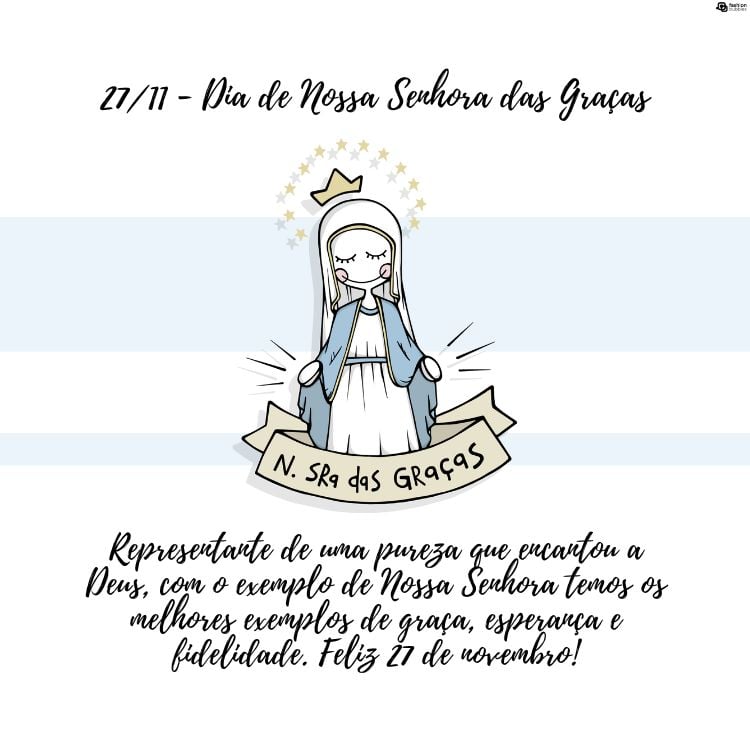 Cartão virtual de fundo branco e azul com desenho de Nossa Senhora das Graças e frase "Representante de uma pureza que encantou a Deus, com o exemplo de Nossa Senhora temos os melhores exemplos de graça, esperança e fidelidade. Feliz 27 de novembro!"