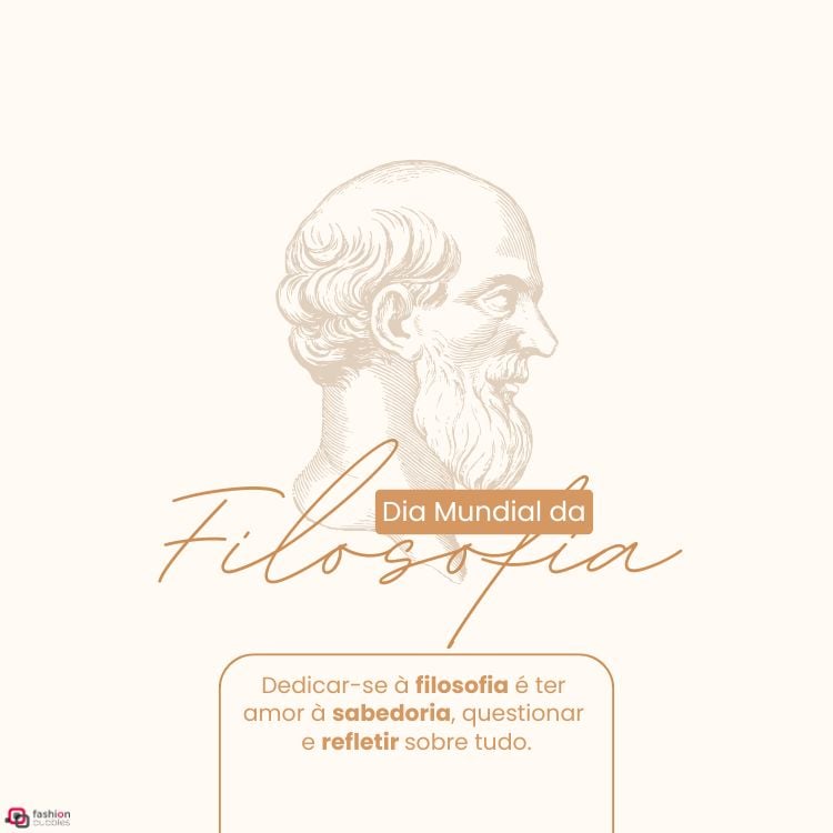 A imagem mostra um desenho clássico de perfil de um filósofo com barba. O texto principal diz "Dia Mundial da Filosofia" em letras cursivas. Abaixo, uma mensagem enfatiza a importância do amor à sabedoria, questionar e refletir sobre tudo. O fundo é claro e minimalista.