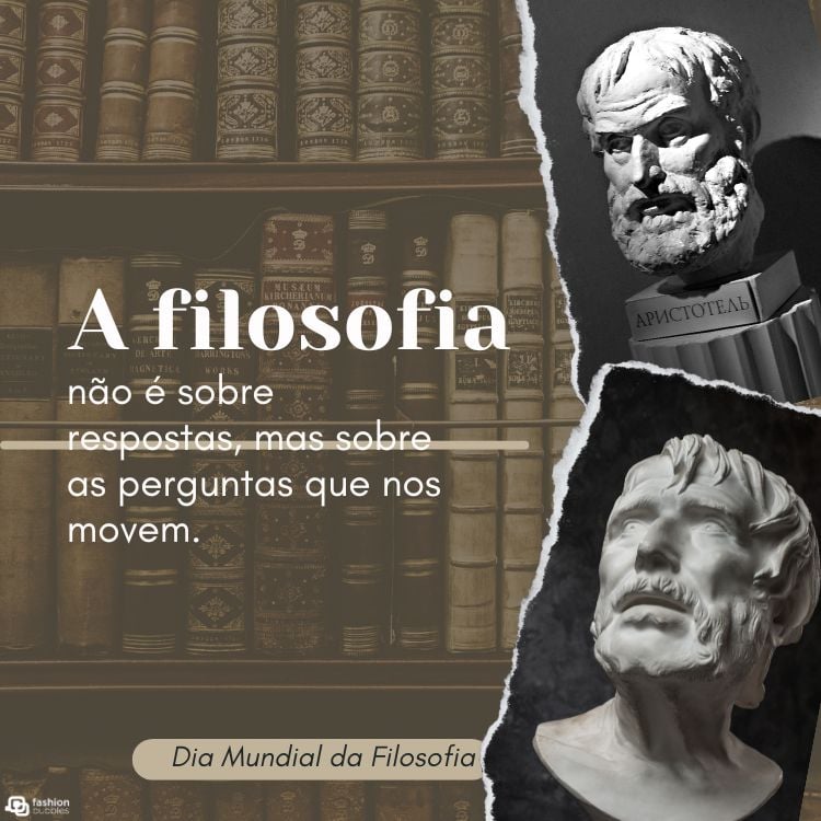 A imagem destaca o Dia Mundial da Filosofia À esquerda, há uma estante de livros antigos. O texto diz: "A filosofia não é sobre respostas, mas sobre as perguntas que nos movem." À direita, duas esculturas clássicas de filósofos. A composição combina tons neutros e evoca um ambiente de sabedoria e reflexão.