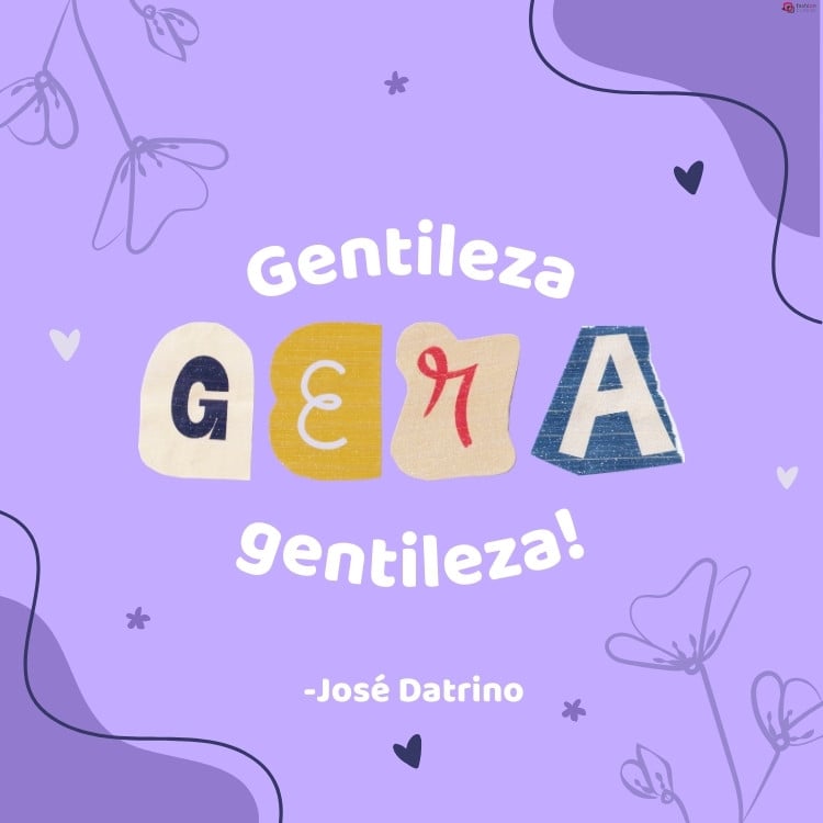 O cartão virtual tem um fundo roxo claro, com elementos florais desenhados nas bordas em um estilo delicado. No centro, está a frase "Gentileza gera gentileza!" de José Datrino. A palavra "gera" é estilizada com letras de diferentes formatos e cores, como se fossem recortadas de revistas, dando um toque criativo e descontraído. Pequenos corações e estrelas enfeitam o cartão, reforçando a mensagem de carinho e cuidado.