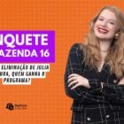 Enquete A Fazenda 16 após eliminação de Julia Simoura