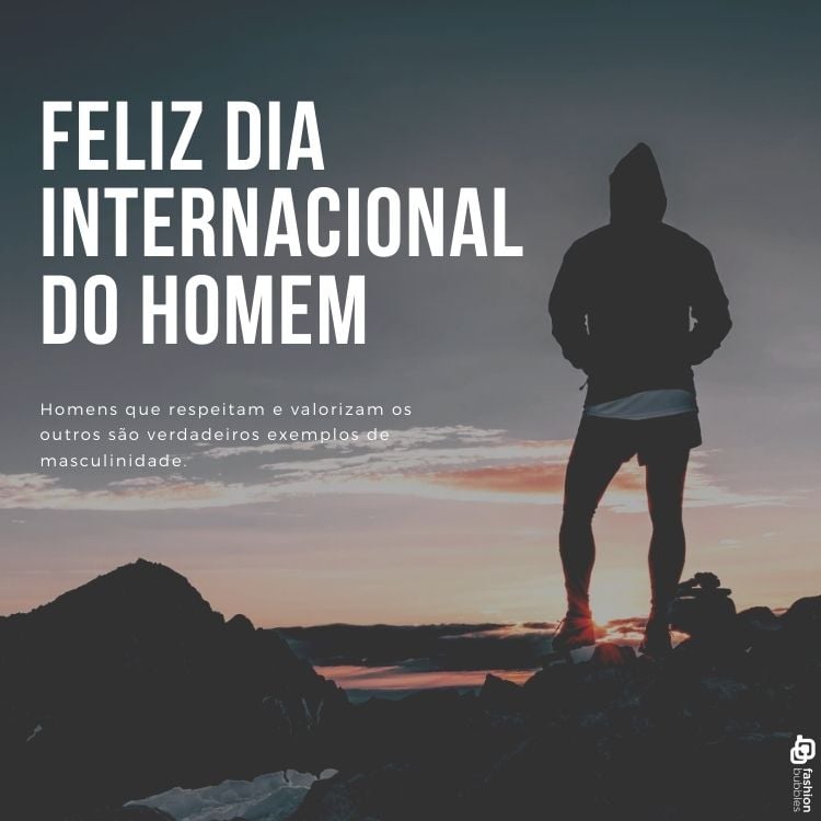 A imagem apresenta um homem de costas, usando moletom com capuz, em pé sobre rochas ao amanhecer. No céu, tons de azul e laranja. À esquerda, a mensagem: "Feliz Dia Internacional do Homem. Homens que respeitam e valorizam os outros são verdadeiros exemplos de masculinidade." A cena inspira reflexão sobre respeito e masculinidade.