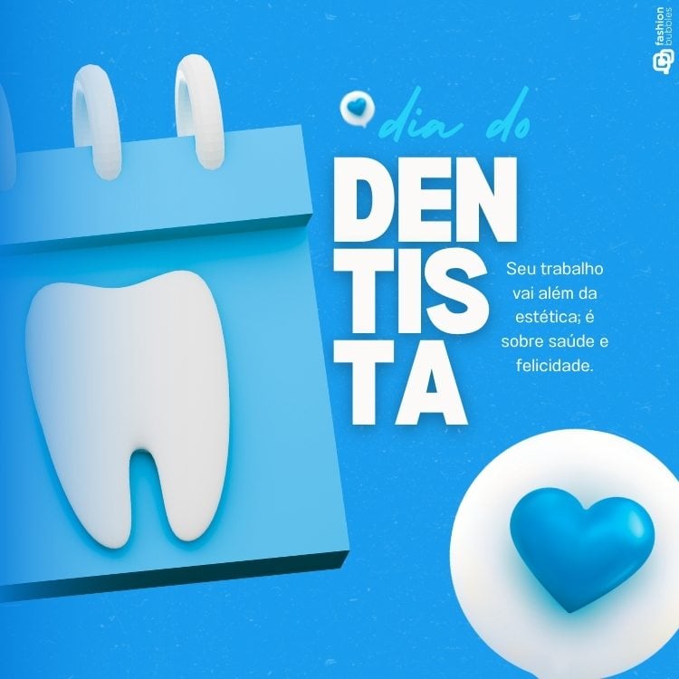 A imagem comemora o Dia do Dentista com um calendário azul exibindo um dente branco. À direita, em letras grandes, está escrito "Dia do Dentista". A mensagem destaca que o trabalho do dentista vai além da estética, envolvendo saúde e felicidade. Um coração azul complementa o design.