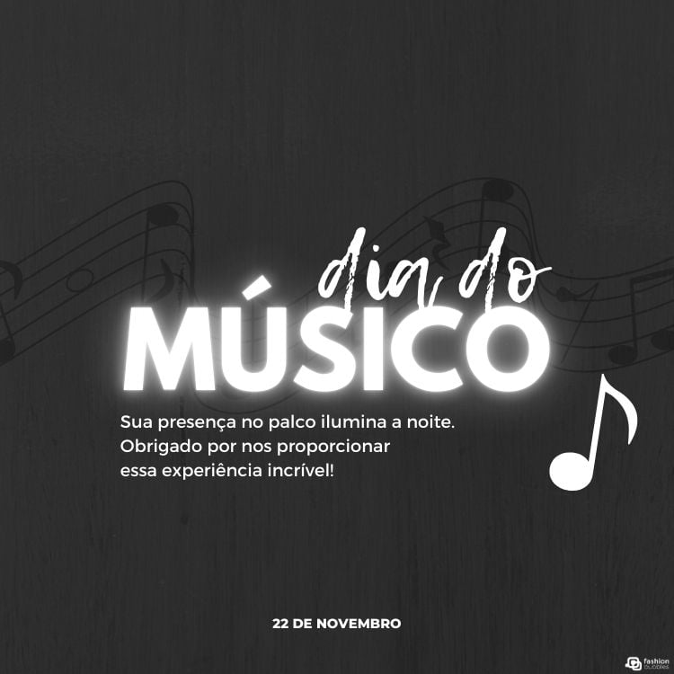 A imagem celebra o Dia do Músico, 22 de novembro, com um fundo escuro. Em destaque, as palavras "Dia do Músico" brilham em letras grandes e brancas. Abaixo, lê-se: "Sua presença no palco ilumina a noite. Obrigado por nos proporcionar essa experiência incrível!" Notas musicais estão espalhadas, trazendo um toque artístico.