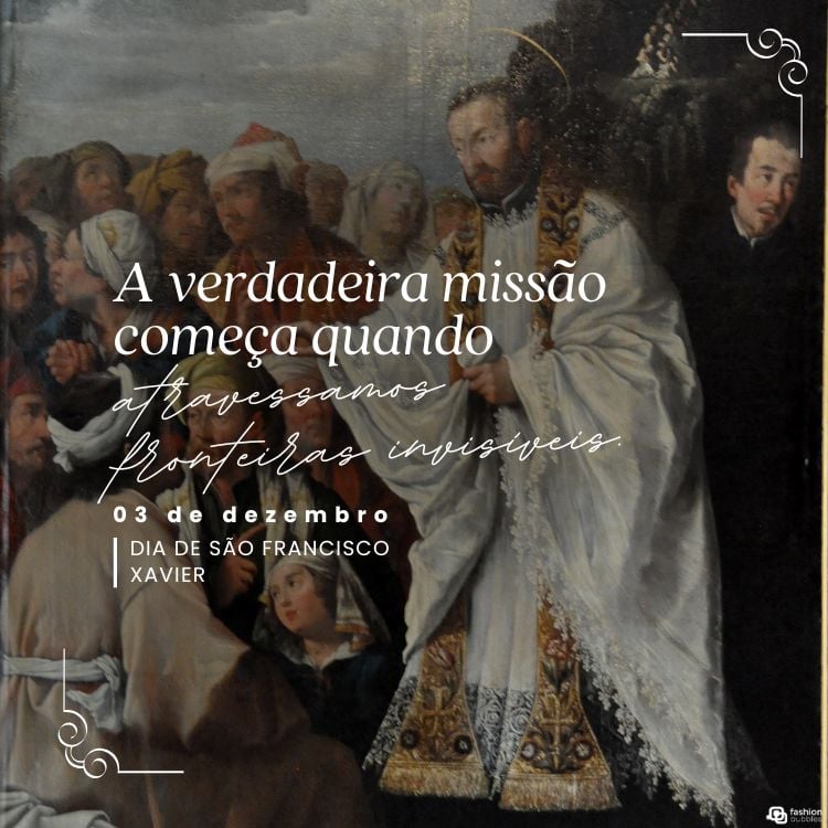 A imagem mostra São Francisco Xavier em trajes sacerdotais brancos, cercado por um grupo de pessoas. Ele parece estar abençoando ou pregando. As pessoas ao redor estão atentas, algumas se ajoelham. Sobre a imagem, lê-se: "A verdadeira missão começa quando atravessamos fronteiras invisíveis. 03 de dezembro, Dia de São Francisco Xavier."