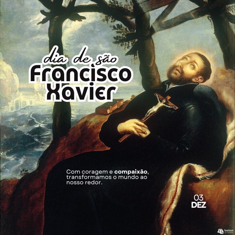 A imagem retrata São Francisco Xavier deitado, segurando um crucifixo e olhando para cima, com uma expressão de serenidade. Ao fundo, há um cenário com árvores e um mar agitado. Texto diz: "dia de São Francisco Xavier" e "Com coragem e compaixão, transformamos o mundo ao nosso redor. 03 DEZ."