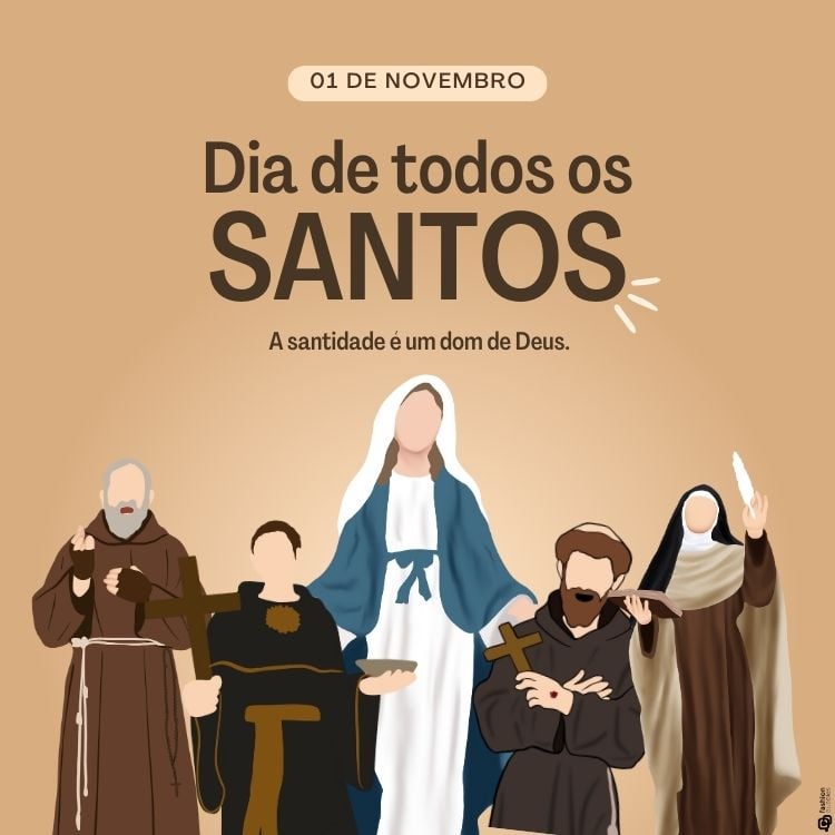 Cinco figuras religiosas estilizadas sobre fundo marrom claro. No centro, uma mulher de véu azul. Ao lado, homens de hábitos marrons segurando cruzes. À direita, uma freira com pena. No topo, texto: "01 de Novembro, Dia de todos os SANTOS". Abaixo, pequeno texto: "A santidade é um dom de Deus."