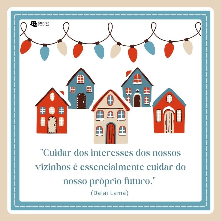 Cartão virtual de fundo branco com fio de luzes em vermelho, azul e amarelo. Além disso, há casas nessas cores ao centro e frase "Cuidar dos interesses dos nossos vizinhos é essencialmente cuidar do nosso próprio futuro." (Dalai Lama) 