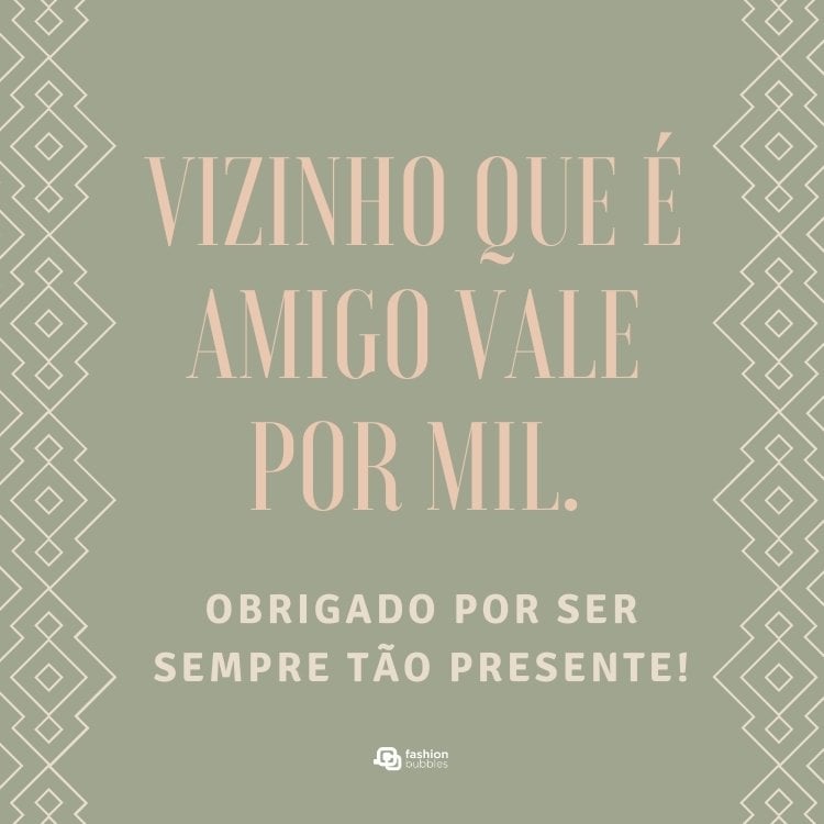 Cartão virtual de fundo cinza com arabescos na lateral e frase "Vizinho que é amigo vale por mil. Obrigado por ser sempre tão presente!" ao centro 