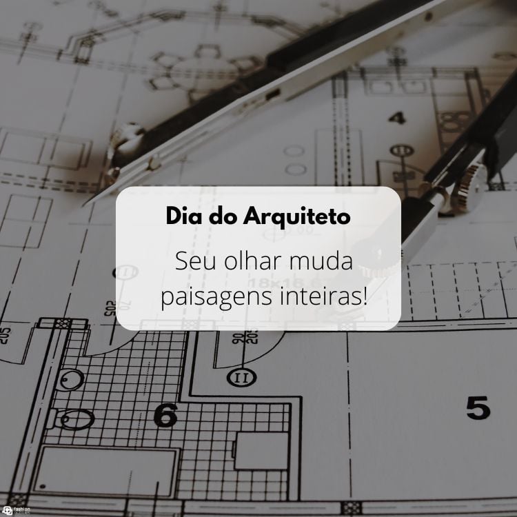 A imagem homenageia o Dia do Arquiteto com uma planta arquitetônica ao fundo. Em destaque, há um compasso e a frase "Seu olhar muda paisagens inteiras!" em um retângulo branco, destacando a visão transformadora dos arquitetos.