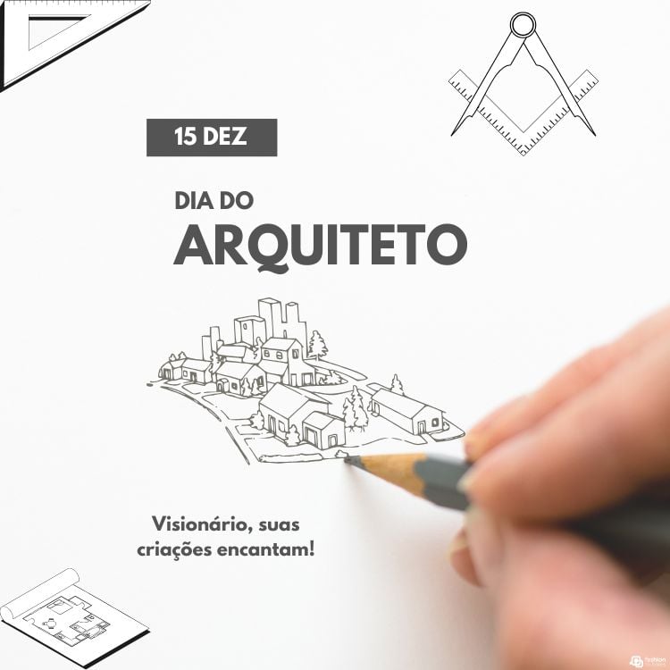 A imagem celebra o Dia do Arquiteto, em 15 de dezembro, com uma mão desenhando uma vila em planta. Inclui texto elogiando a visão e criatividade dos arquitetos. Ícones de régua e compasso embelezam o design minimalista em fundo claro.