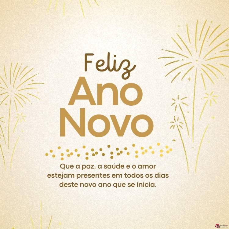 A imagem é uma mensagem de Ano Novo, com "Feliz Ano Novo" em destaque em letras douradas. O fundo é claro, decorado com ilustrações de fogos de artifício dourados. Abaixo, lê-se: "Que a paz, a saúde e o amor estejam presentes em todos os dias deste novo ano que se inicia."