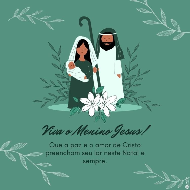 A ilustração mostra Maria e José segurando o menino Jesus, cercados por folhagens e lírios brancos, sobre um fundo verde. Abaixo, lê-se "Viva o Menino Jesus!" com a mensagem: "Que a paz e o amor de Cristo preencham seu lar neste Natal e sempre."