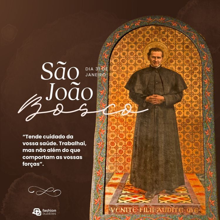 A imagem apresenta São João Bosco em um fundo ornamentado com padrões dourados. Ele veste uma batina preta. À esquerda, o texto "São João Bosco, dia 31 de janeiro" é destacado, junto com sua citação sobre saúde e trabalho.