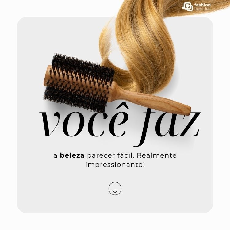 A imagem apresenta um fundo claro com uma escova de cabelo e mechas loiras em destaque. O texto "você faz a beleza parecer fácil. Realmente impressionante!" elogia habilidades profissionais. O logotipo "fashion bubbles" está no canto superior direito. frases para profissionais da beleza